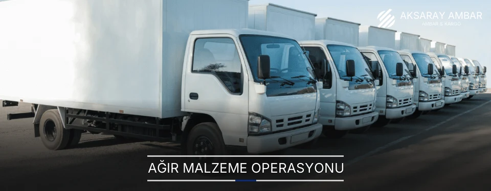 Aksaray Ağır Malzeme Ambar Firmaları