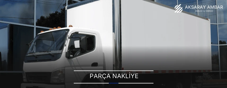 Aksaray Parça Nakliye Ambar Firmaları