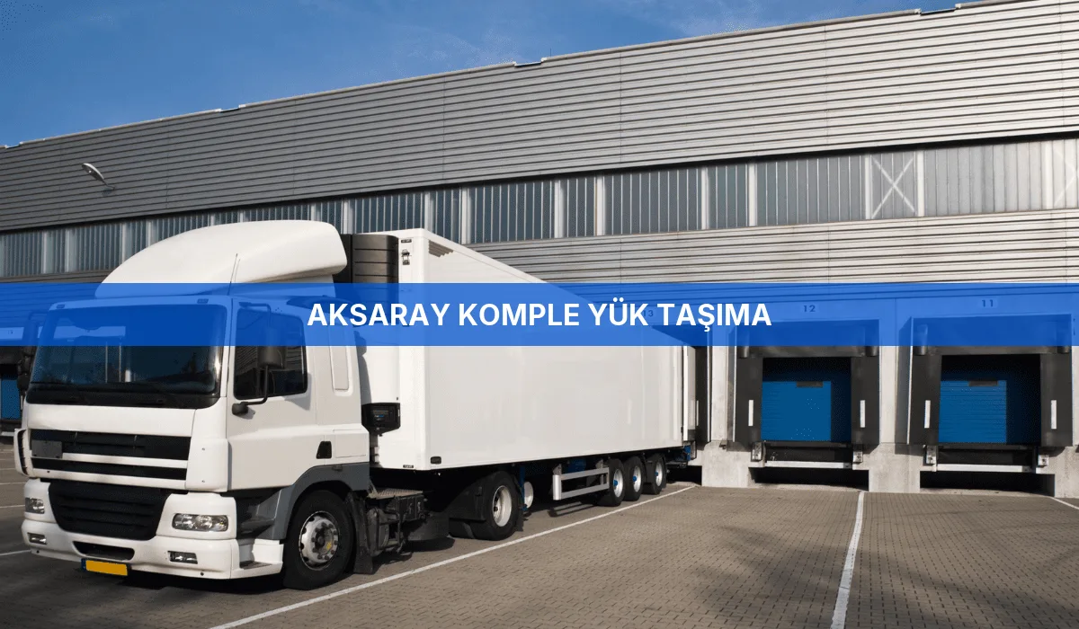 Aksaray Komple Yük Taşıma