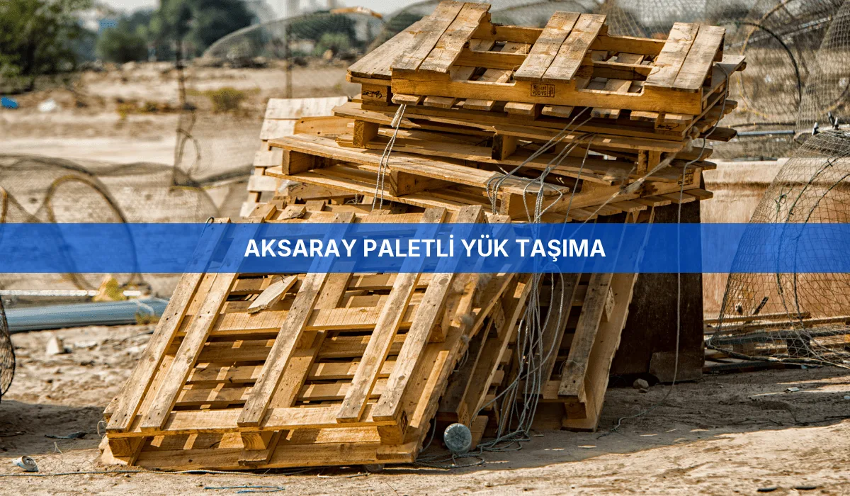 Aksaray Paletli Yük Taşıma