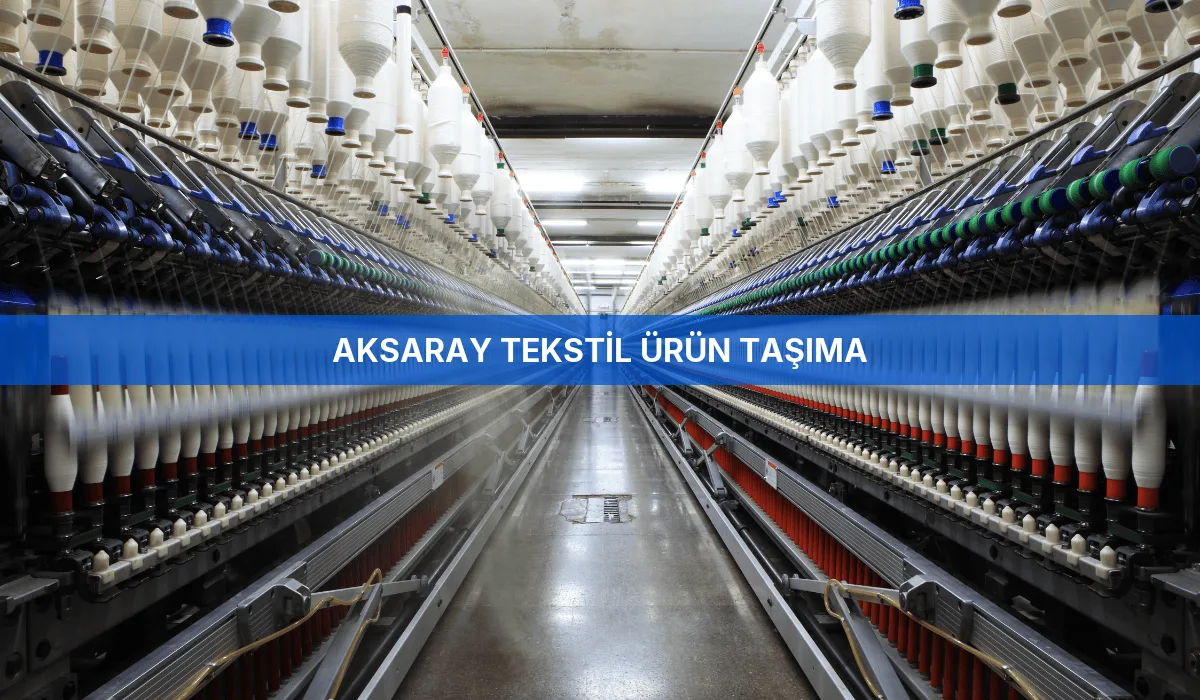 Aksaray Tekstil Ürün Taşıma